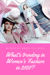What's trending in women’s fashion in 2020?